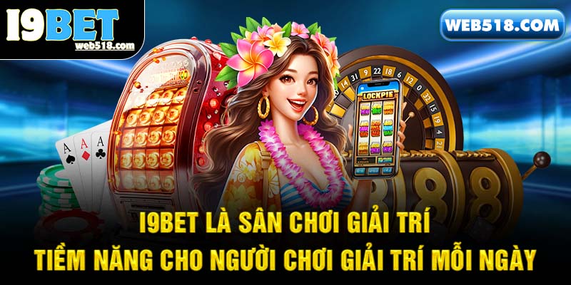 I9bet là sân chơi giải trí tiềm năng cho người chơi giải trí mỗi ngày