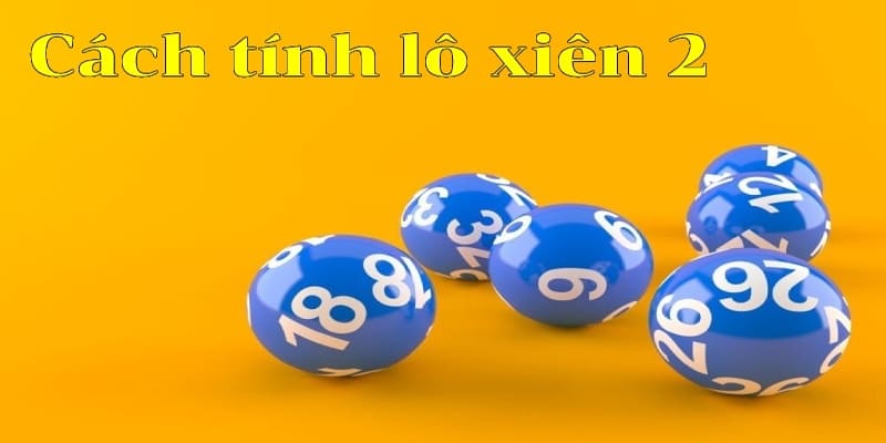 Một số thông tin cơ bản về lô xiên 2