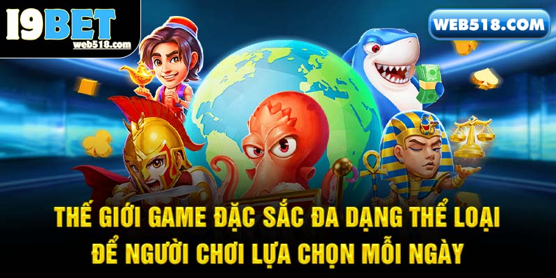 Thế giới game đặc sắc đa dạng thể loại để người chơi lựa chọn mỗi ngày