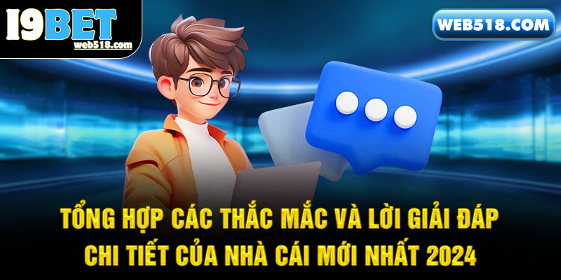 Tổng hợp các thắc mắc và lời giải đáp chi tiết của nhà cái mới nhất 2024